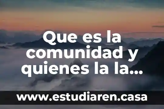 Que es un mapa y los elementos que los conforman 7 Que es la comunidad y quienes la la conforman