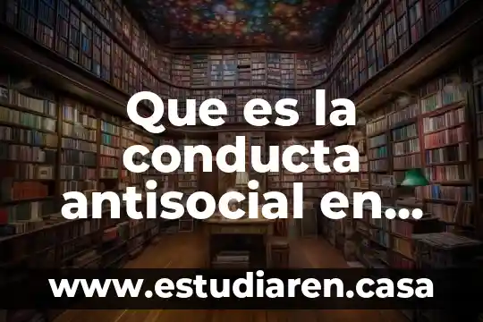 Que es la conducta antisocial en niños