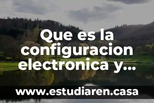 Que es la configuracion electronica y geometria