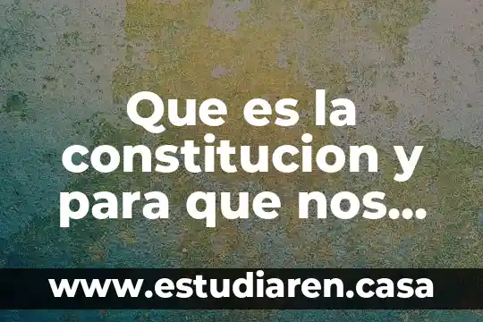 Que es la constitucion y para que nos sirve