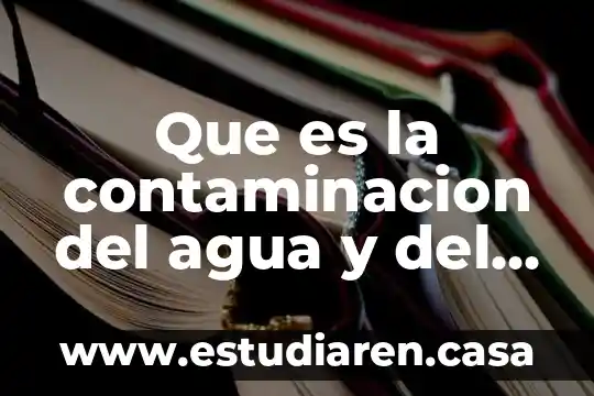 Que es la contaminacion del agua y del aire