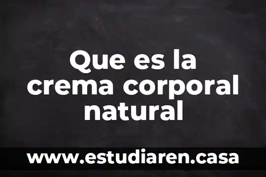 Que es la crema corporal natural