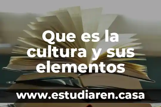 Que es la cultura del noviazgo 6 Que es la cultura y sus elementos