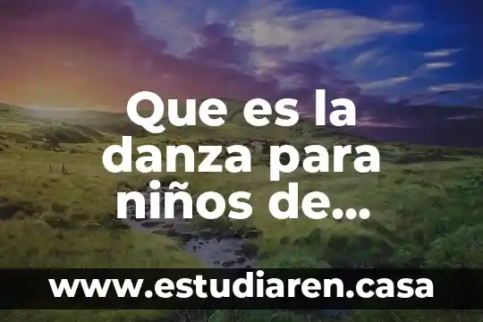 Qué es una catástrofe ambiental 7 Que es la danza para niños de primaria