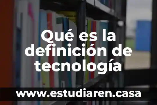 Qué es la definición de tecnología