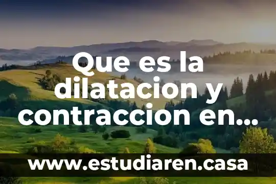 Que es la dilatacion y contraccion en fisica