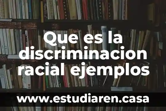 Que es la discriminacion racial ejemplos
