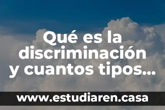 Qué es la discriminación y cuantos tipos existen