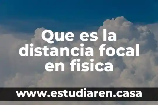 Que es un choque en fisica 3 Que es la distancia focal en fisica