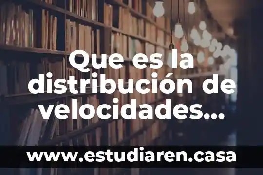 Que es la distribución de velocidades definiciones