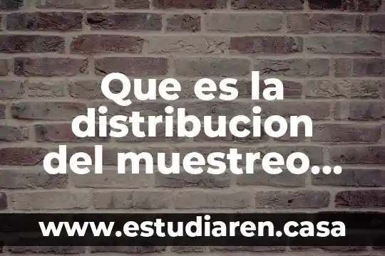 Que es la distribucion del muestreo de medias