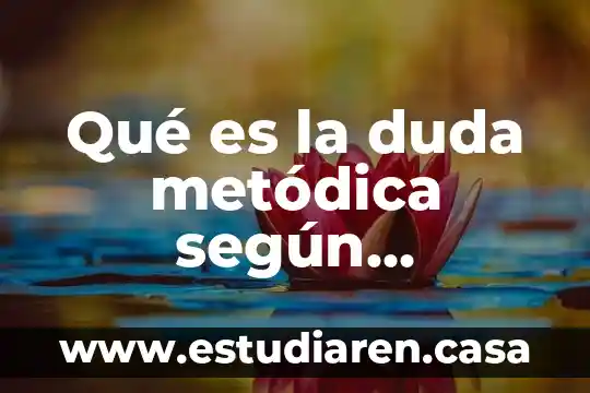 Qué es la duda metódica según Descartes