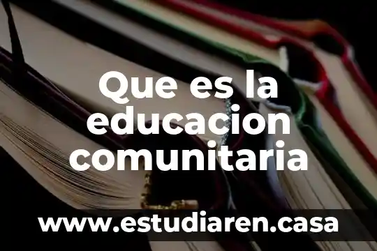 Qué es la enfermería familiar y comunitaria 8 Que es la educacion comunitaria