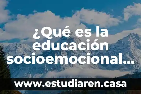 Qué es educación secundaria básica 7 ¿Qué es la educación socioemocional emiliana?