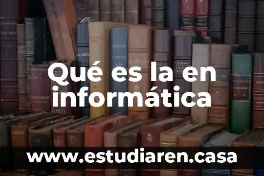Qué es la en informática