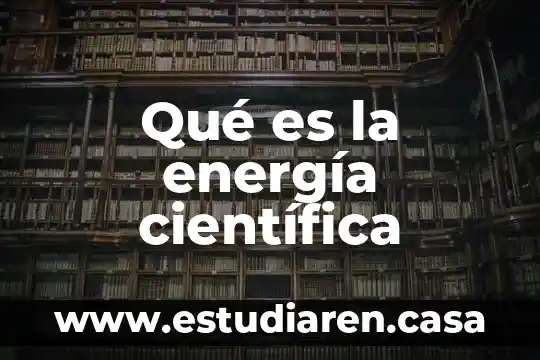 Qué es la energía científica