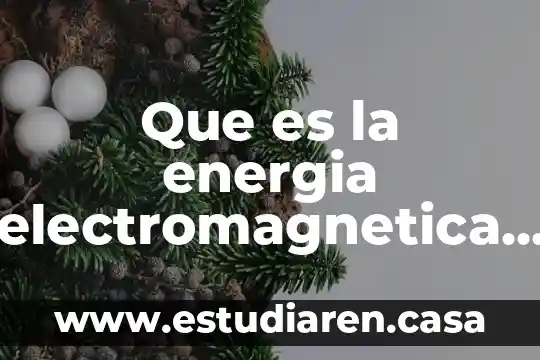 Que es la energia de compactacion 3 Que es la energia electromagnetica y ejemplos
