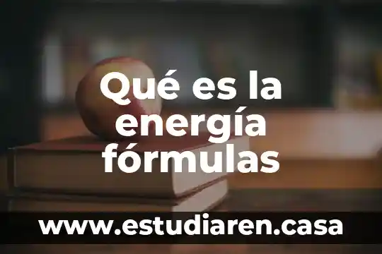 Qué es la energía fórmulas