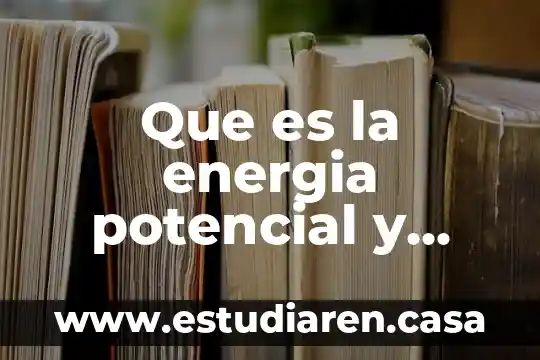 Que es la energia potencial y ejemplos