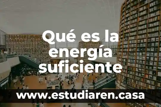 Qué es la energía suficiente