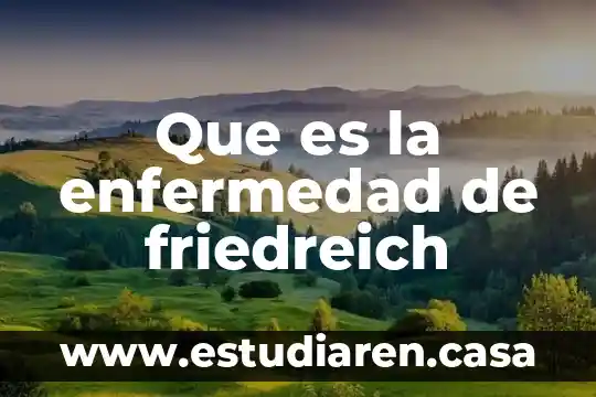 Que es la enfermedad de friedreich