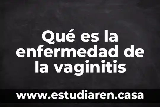 Que es la enfermedad ataxia 5 Qu茅 es la enfermedad de la vaginitis