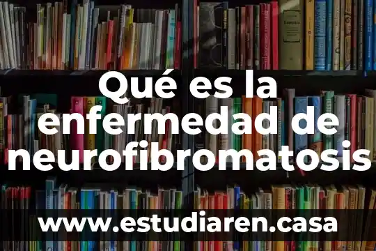 Que es la enfermedad ataxia 4 Qu茅 es la enfermedad de neurofibromatosis