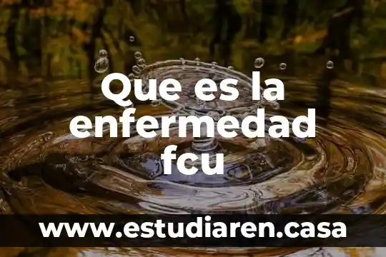 Que es la enfermedad fcu
