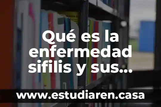 Que es la enfermedad parkison 3 Qu茅 es la enfermedad sifilis y sus sintomas