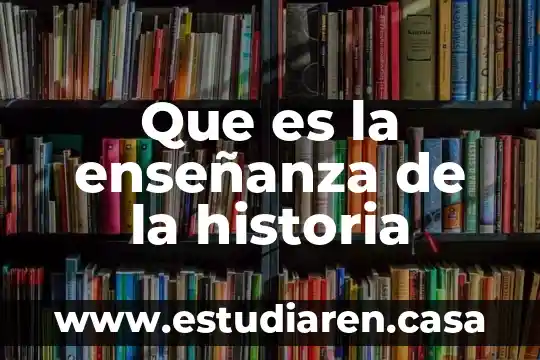 Que es la enseñanza de la historia