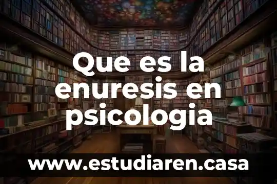 Que es la enuresis en psicologia