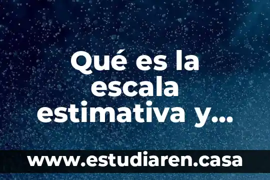 Qué es una escala relativa física 3 Qué es la escala estimativa y sus características