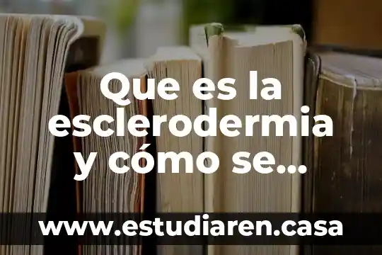 Solo aquello que es medible puede mejorarse 6 Que es la esclerodermia y cómo se puede controlar