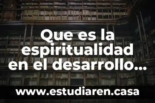Que es la espiritualidad en la administracion 7 Que es la espiritualidad en el desarrollo de las emociones