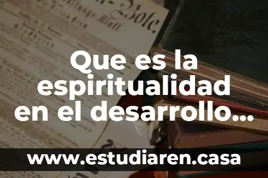 Que es la espiritualidad en la administracion 6 Que es la espiritualidad en el desarrollo de las socioemociones