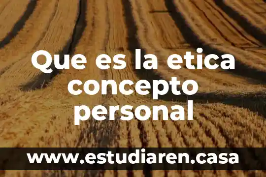 Que es la etica concepto personal