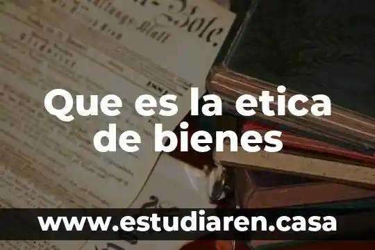 Que es un plan de adquisiciones de bienes y servicios 4 Que es la etica de bienes