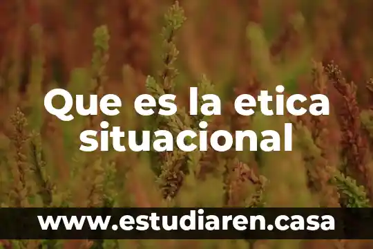 Que es la etica situacional