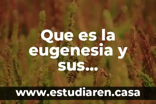 Que es la ponencia y sus caracteristicas 7 Que es la eugenesia y sus caracteristicas