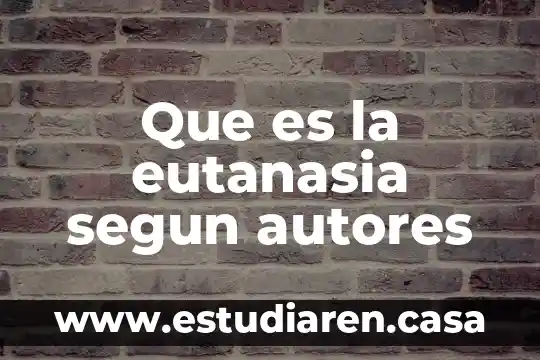 Que es la eutanasia segun autores