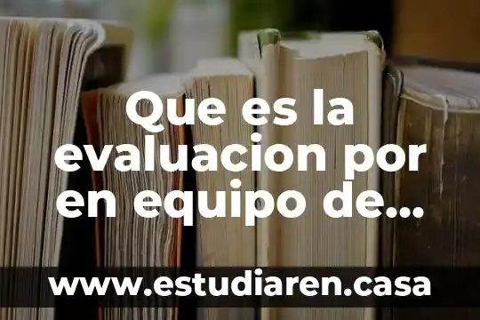 Que es la evaluacion por en equipo de trabajo