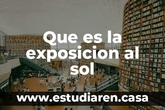 Que es la exposicion al sol