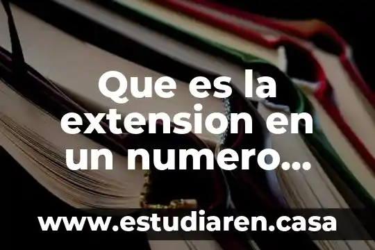 Que es la extension en un numero telefonico
