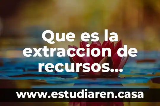 Que es la extraccion de recursos energeticos