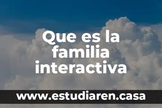 Que es una familia exitosa 6 Que es la familia interactiva