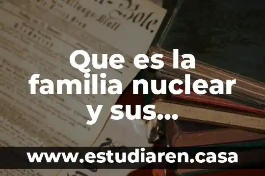 Que es la familia nuclear y sus caracteristicas