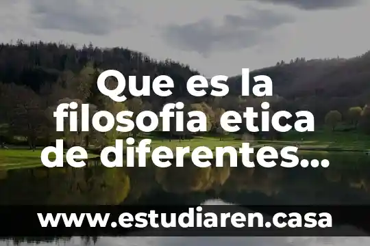 Que es la filosofia etica de diferentes autores