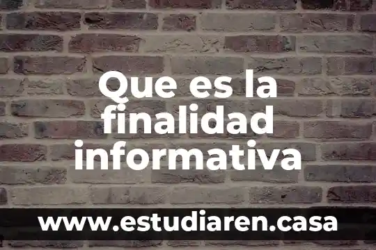 Que es la finalidad informativa