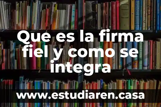 Que es la firma fiel y como se integra
