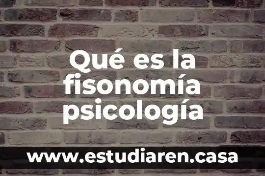 Qué es la fisonomía psicología